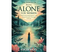 The Power of Being Alone for Women: Embracing Independence and Empowerment Through Solitude