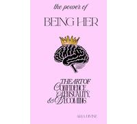 The Power of Being Her: The Art of Confidence, Sensuality, & Becoming