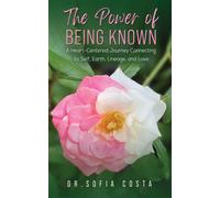 The Power of Being Known: A Heart-Centered Journey Connecting to Self, Earth, Lineage, and Love