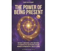 The Power of Being Present: When I moved, life moved. 6 habits to activate your inner strength and self-love