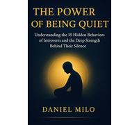 The Power of Being Quiet: 15 Introvert Behaviors Every Quiet Person Must Understand - Deep Thinking, Emotional Intelligence, Boundaries, Self-Awareness, and the Hidden Strength Behind Silence