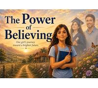 The Power of Believing: One girl's journey toward a bright future.