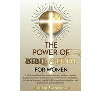 The Power of Bible Study for Women: A faith-based book for women explaining how to make time, use technology & traditional methods to seek wisdom, ... to strengthen their faith in today's world.