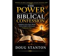 The Power Of Biblical Confession: Agree With God's Word Until Christ Is Revealed In You