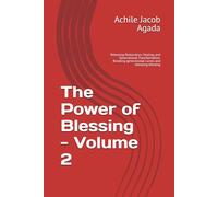 The Power of Blessing - Volume 2: Releasing Restoration, Healing, and Generational Transformation. Breaking generational curses and releasing blessing