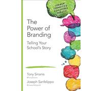 The Power of Branding: Telling Your School's Story (Corwin Connected Educators Series)