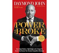 The Power of Broke: How Empty Pockets, a Tight Budget, and a Hunger for Success Can Become Your Greatest Competitive Advantage