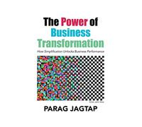 The Power of Business Transformation: How Simplification Unlocks Business Performance