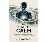 The Power of Calm: The Essential Guide to Mastering Inner Peace in a World That Never Stops: 3 (Self-Help)