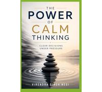 The Power of Calm Thinking: Clear Decisions Under Pressure