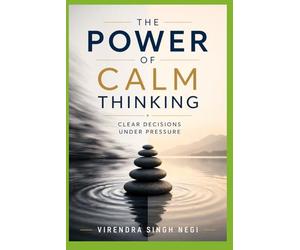 The Power of Calm Thinking: Clear Decisions Under Pressure