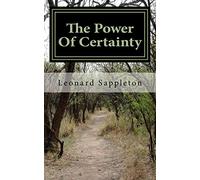 The Power Of Certainty: A simple guide to living the life of your dreams