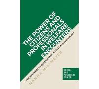 The Power of Citizens and Professionals in Welfare Encounters : The Influence of Bureaucracy, Market and Psychology