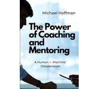 The Power of Coaching and Mentoring: A Human - Machine Collaboration