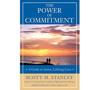 The Power of Commitment: A Guide to Active, Lifelong Love