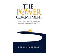 The Power of Commitment: Unlocking the Path to Destiny Through Unwavering Devotion