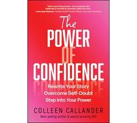 The Power of Confidence: Rewrite Your Story. Overcome Self-Doubt. Step into Your Power.