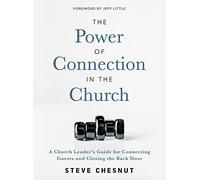 The Power of Connection in the Church: A Church Leader's Guide for Connecting Guests and Closing the Back Door