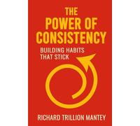 The Power of Consistency: Building Habits That Stick