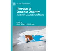 The Power of Consumer Creativity: Transforming Consumption and Markets (The Seven C’s of Creativity)