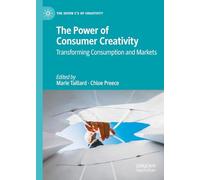 The Power of Consumer Creativity: Transforming Consumption and Markets (The Seven C’s of Creativity)