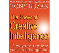 The Power of Creative Intelligence: 10 ways to tap into your creative genius