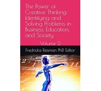 The Power of Creative Thinking: Identifying and Solving Problems in Business, Education, and Society: Volume 2 (KIE Creativity Book Series)