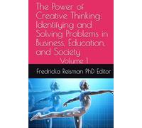 The Power of Creative Thinking: Identifying and Solving Problems in Business, Education, and Society: Volume 1 (KIE Creativity Book Series)