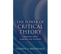 The Power of Critical Theory: Liberating Adult Learning and Teaching