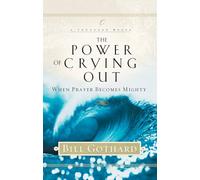 The Power of Crying Out: When Prayer Becomes Mighty (Lifechange Books)