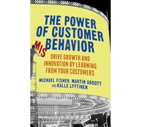 The Power of Customer Misbehavior: Drive Growth and Innovation by Learning from Your Customers