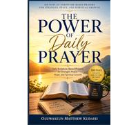 THE POWER OF DAILY PRAYER: 100 Days of Scripture-Based Prayers for Strength, Peace, and Spiritual Growth