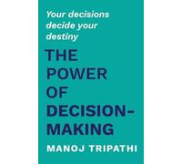 The Power of Decision-Making: Your decisions decide your destiny