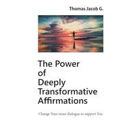 The Power of Deeply Transformative Affirmations: Change Your inner dialogue to support You