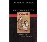 The Power of Denial: Buddhism, Purity, and Gender: 4 (Buddhisms: A Princeton University Press Series)