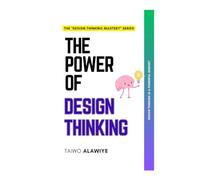 The Power of Design Thinking (The Design Thinking Mastery series)