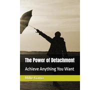 The Power of Detachment: Achieve Anything You Want