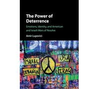 The Power of Deterrence: Emotions, Identity and American and Israeli Wars of Resolve