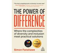 The Power of Difference : Where the Complexities of Diversity and Inclusion Meet Practical Solutions