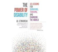 The Power of Disability: Ten Lessons for Surviving, Thriving, and Changing the World