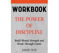 The Power of Discipline Workbook: Build Mental Strength and Break Through Limits