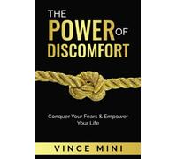 The Power of Discomfort: Conquer Your Fears & Empower Your Life