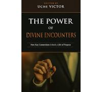 The Power of Divine Encounters: How Key Connections Unlock a Life of Purpose: 6 (Breaking Demonic Strongholds, Demonic Possession and Oppression, Breaking Demonic Curses, Casting Out Demons)