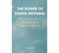The Power of Doing Nothing: Resting in God’s Presence in a Chaotic World