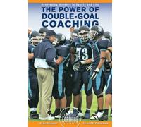 The Power of Double-Goal Coaching: Developing Winners in Sports and Life