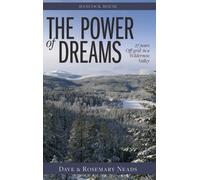 The Power of Dreams : 27 Years Off-grid in a Wilderness Valley