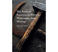 The Power of Emotion in Politics, Philosophy, and Ideology