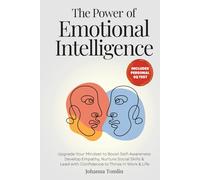 The Power of Emotional Intelligence: Upgrade Your Mindset to Boost Self-Awareness, Develop Empathy, Nurture Social Skills & Lead with Confidence to Thrive in Work & Life (The Better Humans Project)
