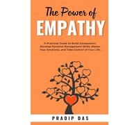 The Power of Empathy: A Practical Guide to Build Compassion, Develop Personal Management Skills, Master Your Emotions, and Take Control of Your Life. (Super Power Series)
