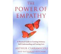 The Power of Empathy: A practical guide to creating intimacy, self-understanding and lasting love